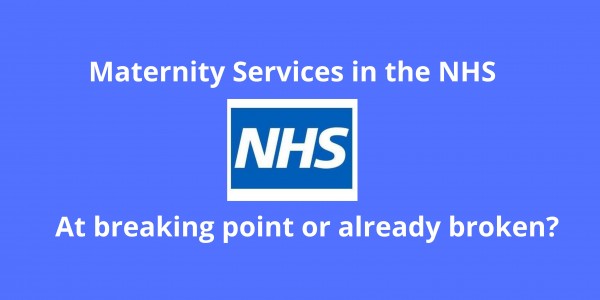 Maternity Services in the NHS  -  At breaking point or already broken? - Written by Andrea Ribchester-Hodgson